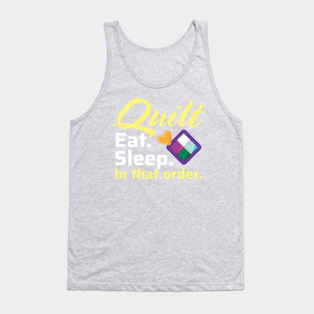 Quilt. Eat. Sleep. In That Order. Tank Top by zeeshirtsandprints